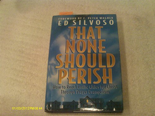 That None Should Perish: How to Reach Entire Cities for Christ Through Prayer Evangelism