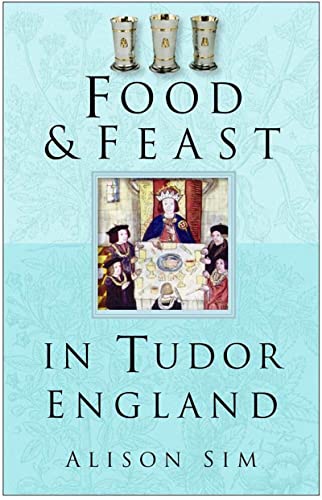 Food and Feast in Tudor England (Food & Feasts) von Sutton