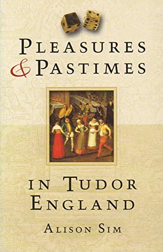 Pleasures & Pastimes in Tudor England von History Press (SC)