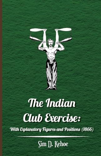 The Indian Club Exercise: With Explanatory Figures and Positions (1866)