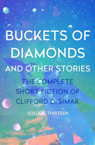 Buckets of Diamonds: And Other Stories (The Complete Short Fiction of Clifford D)