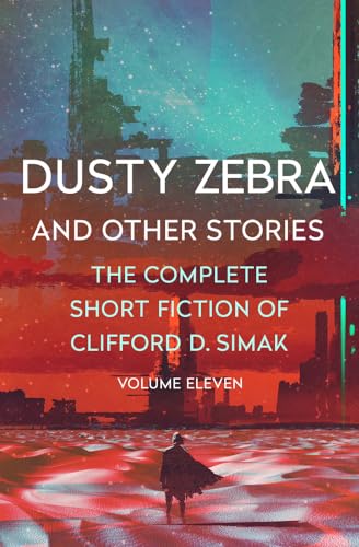 Dusty Zebra: And Other Stories (The Complete Short Fiction of Clifford D. Simak, Band 11) von Open Road Media Sci-Fi & Fantasy