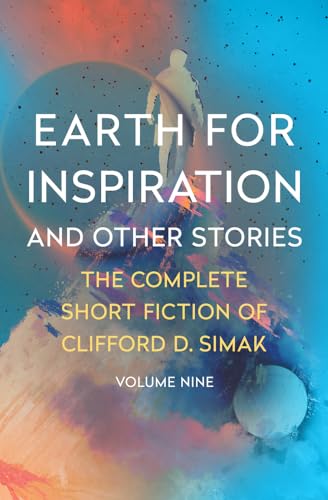 Earth for Inspiration: And Other Stories (The Complete Short Fiction of Clifford D)