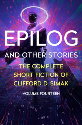 Epilog: And Other Stories (Complete Short Fiction of Clifford D. Simak)