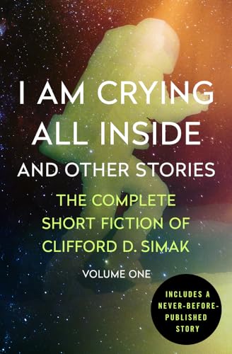I Am Crying All Inside: And Other Stories (The Complete Short Fiction of Clifford D. Simak) von Open Road Media Sci-Fi & Fantasy