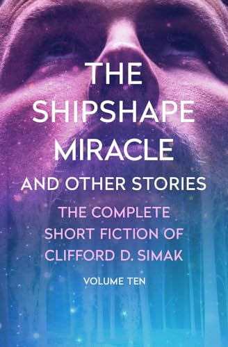 The Shipshape Miracle: And Other Stories (The Complete Short Fiction of Clifford D. Simak) von Open Road Media Sci-Fi & Fantasy