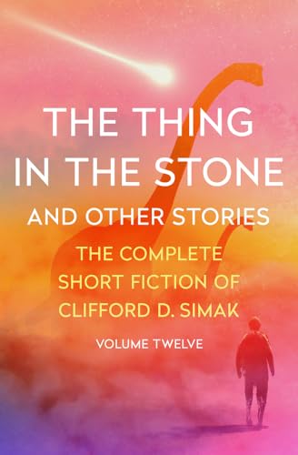 The Thing in the Stone: And Other Stories (The Complete Short Fiction of Clifford D. Simak) von Open Road Media Sci-Fi & Fantasy