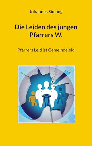 Die Leiden des jungen Pfarrers W.: Pfarrers Leid ist Gemeindeleid von BoD – Books on Demand