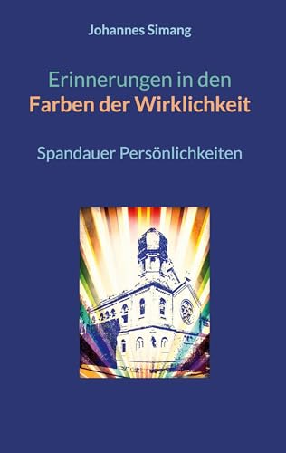 Erinnerungen in den Farben der Wirklichkeit: Spandauer Persönlichkeiten von BoD – Books on Demand