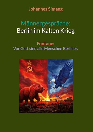 Männergespräche; Berlin im Kalten Krieg: Fontane: Vor Gott sind alle Menschen Berliner. von BoD – Books on Demand
