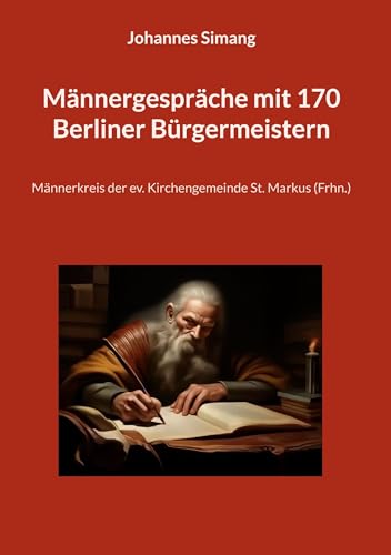 Männergespräche mit 170 Berliner Bürgermeistern: Männerkreis der ev. Kirchengemeinde St. Markus (Frhn.)