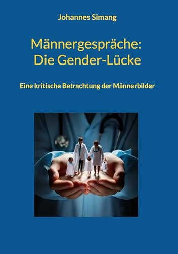 Männergespräche: Die Gender-Lücke: Eine kritische Betrachtung der Männerbilder von BoD – Books on Demand