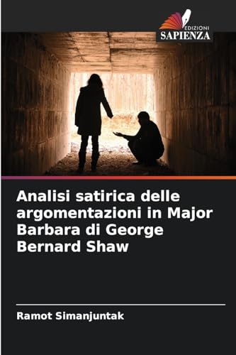 Analisi satirica delle argomentazioni in Major Barbara di George Bernard Shaw von Edizioni Sapienza