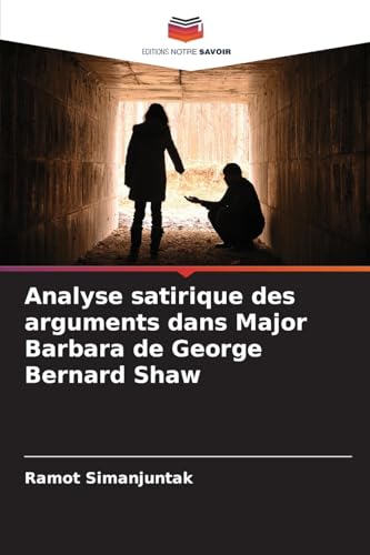 Analyse satirique des arguments dans Major Barbara de George Bernard Shaw von Editions Notre Savoir