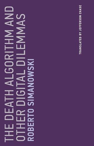 The Death Algorithm and Other Digital Dilemmas (Untimely Meditations, Band 14) von MIT Press