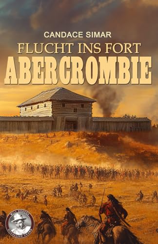 Flucht ins Fort Abercrombie: Historischer Roman von EK-2 Publishing