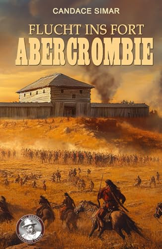 Flucht ins Fort Abercrombie: Historischer Roman von EK-2 Publishing