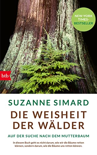 Die Weisheit der Wälder: Auf der Suche nach dem Mutterbaum von btb