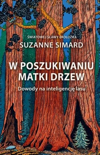 W poszukiwaniu Matki Drzew Dowody na inteligencję lasu von Dolnośląskie