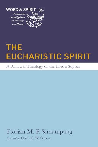 The Eucharistic Spirit: A Renewal Theology of the Lord's Supper (Word and Spirit: Pentecostal Investigations in Theology and History) von Cascade Books