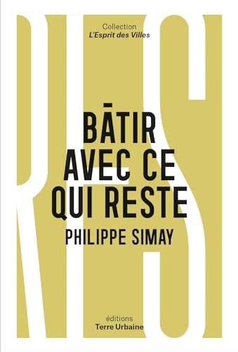 Bâtir avec ce qui reste: Quelles ressources pour sortir de l'extractivisme ? von Terre urbaine