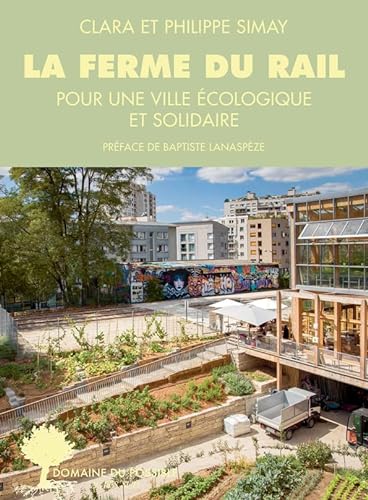 La Ferme du Rail: L'aventure de la première ferme urbaine à Paris von ACTES SUD
