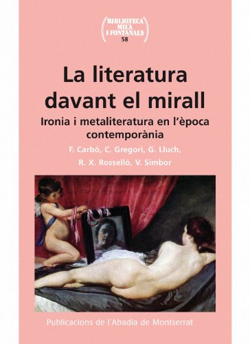 La literatura davant el mirall: Ironia i metaliteratura en l'època contemporània (Biblioteca Milà i Fontanals, Band 58) von Publicacions de l'Abadia de Montserrat, S.A.
