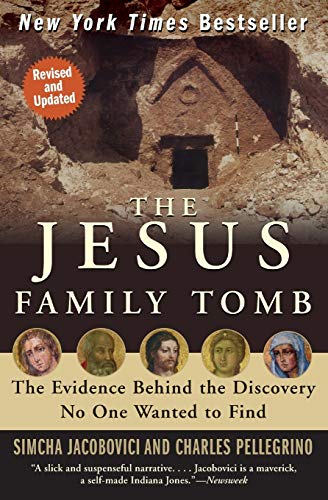The Jesus Family Tomb: The Evidence Behind the Discovery No One Wanted to Find