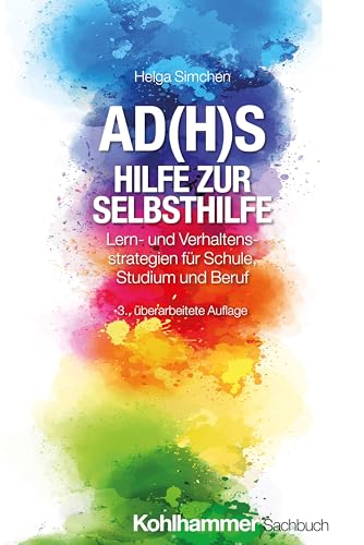 AD(H)S - Hilfe zur Selbsthilfe: Lern- und Verhaltensstrategien für Schule, Studium und Beruf