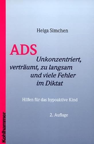 ADS. Unkonzentriert, verträumt, zu langsam und viele Fehler im Diktat - Hilfen für das hypoaktive Kind