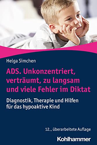 ADS. Unkonzentriert, verträumt, zu langsam und viele Fehler im Diktat: Diagnostik, Therapie und Hilfen für das hypoaktive Kind von Kohlhammer