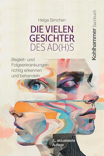 Die vielen Gesichter des AD(H)S: Begleit- und Folgeerkrankungen richtig erkennen und behandeln von W. Kohlhammer GmbH