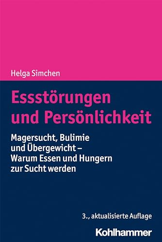 Essstörungen und Persönlichkeit: Magersucht, Bulimie und Übergewicht - Warum Essen und Hungern zur Sucht werden von Kohlhammer W.