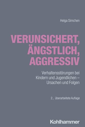 Verunsichert, ängstlich, aggressiv: Verhaltensstörungen bei Kindern und Jugendlichen - Ursachen und Folgen von W. Kohlhammer GmbH