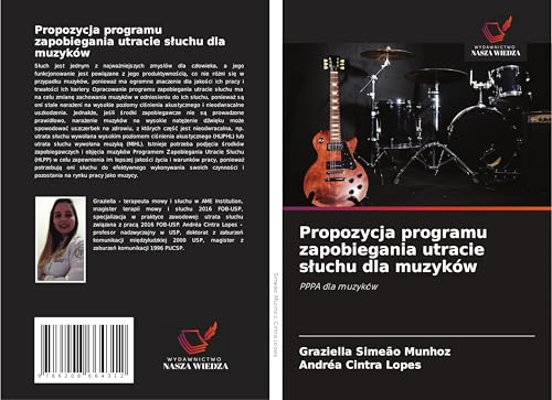Propozycja programu zapobiegania utracie s¿uchu dla muzyków: PPPA dla muzyków von Wydawnictwo Nasza Wiedza