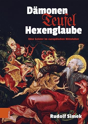 Dämonen, Teufel, Hexenglaube: Böse Geister im europäischen Mittelalter von Böhlau Wien