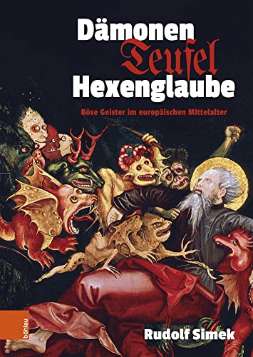Dämonen, Teufel, Hexenglaube: Böse Geister im europäischen Mittelalter Dämonen, Teufel, Hexenglaube: Böse Geister im europäischen Mittelalter von Böhlau Verlag Wien