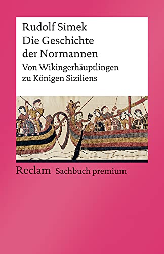 Die Geschichte der Normannen: Von Wikingerhäuptlingen zu Königen Siziliens (Reclams Universal-Bibliothek)
