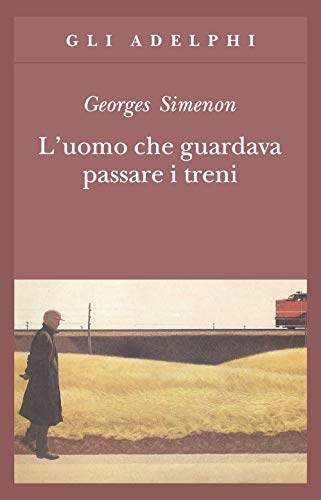 L'uomo che guardava passare i treni (Gli Adelphi)