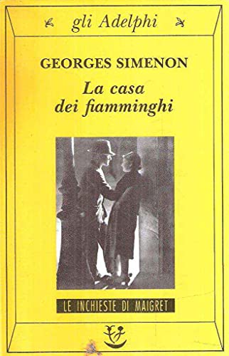 La casa dei fiamminghi (Gli Adelphi. Le inchieste di Maigret) La casa dei fiamminghi (Gli Adelphi. Le inchieste di Maigret)