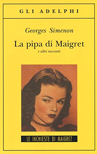 La pipa di Maigret e altri racconti (Gli Adelphi)