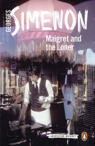 Maigret and the Loner: Inspector Maigret #73 Maigret and the Loner: Inspector Maigret #73