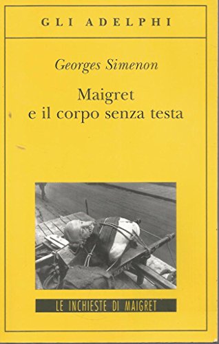 Maigret e il corpo senza testa (Gli Adelphi. Le inchieste di Maigret) Maigret e il corpo senza testa (Gli Adelphi. Le inchieste di Maigret)
