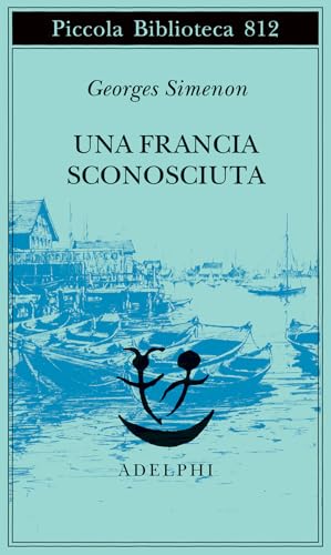 Una Francia sconosciuta o l'avventura tra due sponde (Piccola biblioteca Adelphi) von Adelphi