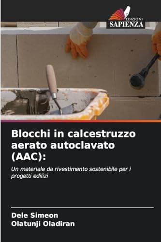 Blocchi in calcestruzzo aerato autoclavato (AAC):: Un materiale da rivestimento sostenibile per i progetti edilizi von Edizioni Sapienza
