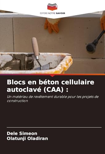 Blocs en béton cellulaire autoclavé (CAA) :: Un matériau de revêtement durable pour les projets de construction von Editions Notre Savoir