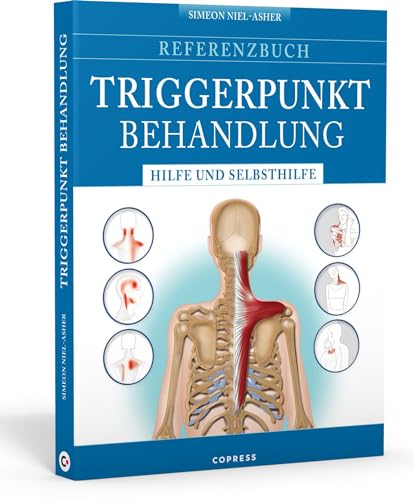 Referenzbuch Triggerpunkt Behandlung: Hilfe und Selbsthilfe. Triggerpunkte finden und lösen. Manuelle Techniken und Selbsthilfe für Triggerpunkt Nacken, Kopf, Rücken, Arme, Hüfte, Beine und Füße. von Copress Sport