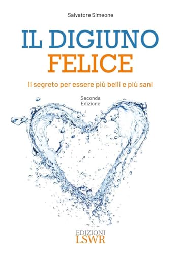 Il digiuno felice. Il segreto per essere più belli e più sani (Salute e benessere) von Edizioni LSWR