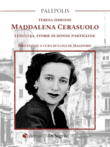 Maddalena Cerasuolo. Lenuccia, storie di donne partigiane (Palepolis) von De Nigris