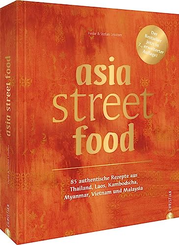 Kochbuch asiatische Küche – asia street food: 85 authentische Rezepte aus Asien: Thailand, Laos, Kambodscha, Myanmar, Vietnam, Malaysia. Lecker asiatisch kochen. Jetzt in 7. erweiterter Auflage! von Christian